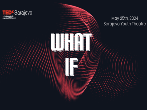 TEDxSARAJEVO: 'What if' - procesi koji svakodnevni život čine ljepšim