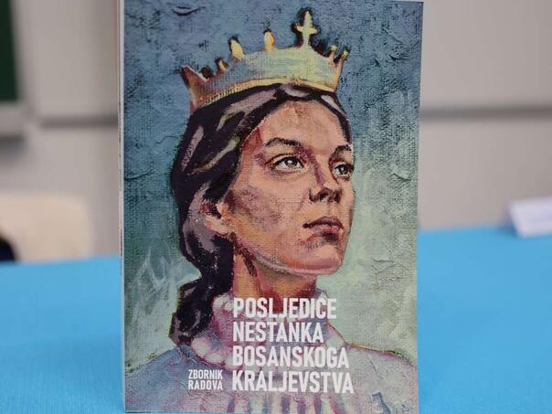 Zbornik "Posljedice nestanka Bosanskoga Kraljevstva" važan doprinos historiografiji